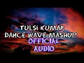 Tulsi Kumar| dance wave mashup| Tulsi Kumar New song