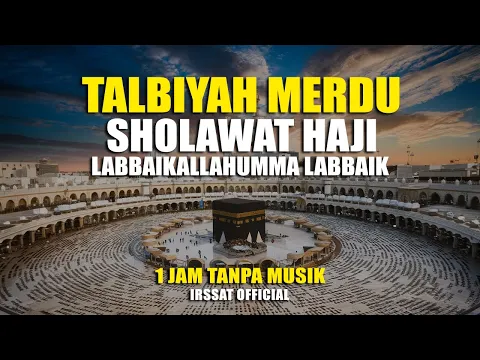 Download MP3 MERDU..!! SHOLAWAT HAJI TALBIYAH -LABBAIKALLAHUMMA LABBAIK-NONSTOP