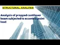 Analysis of propped cantilever beam subjected to eccentric point load