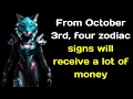 From October 3rd four zodiac signs will receive a lot of money