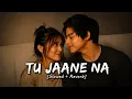 Tu Jaane Na Slowed Reverb Atif Aslam Pritam srlofi67
