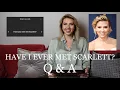 HAVE I EVER MET SCARLETT JOHANSSON Q A