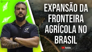 Expansão da Fronteira Agrícola no Brasil - Geobrasil {Prof. Rodrigo Rodrigues}