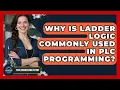 Why Is Ladder Logic Commonly Used in PLC Programming - Your Engineering Future