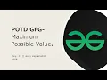 Maximum Possible value GFG POTD DAY 13