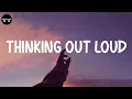 Download Lagu Ed Sheeran - Thinking Out Loud (Lyric Video) | James Arthur, Lewis Capaldi,...