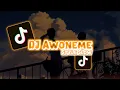 DJ AWONEME MASHUP SLOW STYLE VIRAL TERBARU