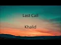 Khalid - Last Call (Lyric Video)