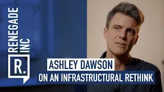 ASHLEY DAWSON on an Infrastructural Rethink