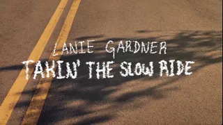 Lanie Gardner Takin The Slow Ride Official Lyric Video  Lanie Gardner Takin The Slow Ride Official Lyric Video