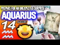 Aquarius PREPARE FOR AN UNEXPECTED SURPRISE horoscope for today AUGUST 14 2026