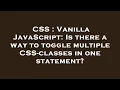 CSS Vanilla JavaScript Is there a way to toggle multiple CSS-classes in one statement