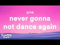 Download Lagu P!NK - Never Gonna Not Dance Again (Clean - Lyrics)