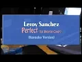 Leroy Sanchez - Perfect (KARAOKE VERSION NO VOCAL)