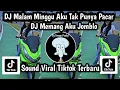 Lagu DJ MALAM MINGGU AKU TAK PUNYA PACAR DJ MEMANG AKU JOMBLO SOUND REMIX TRENDING TIKTOK TERBARU 2025