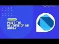 Dart Programing Problem Solving write a dart Program that print the reverse of an Array