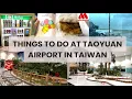 Things to do at Taoyuan Airport TPE in Taiwan