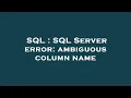 SQL SQL Server error ambiguous column name