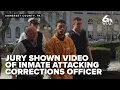 of inmate fatally attacking corrections officer shown to jury as trial underway