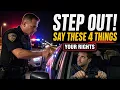 Police Say STEP OUT OF THE CAR Say These 4 Things Know Your Rights