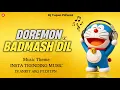 Lagu DOREMON X BADMASH DIL MUSIC THEME || DJ ANKIT ARG FT.DJ TPN