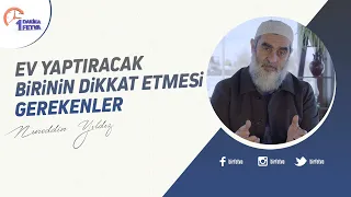 Ev yaptıracak birinin dikkat etmesi gerekenler