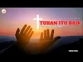 Download Lagu LAGU ROHANI | TUHAN ITU BAIK - D'VORA VOICE | OFFICAIL VIDEO LYRIC | JAS MUSIC PRO