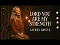 Lagu Lauren Daigle – Lord, You Are My Strength (official lyrics video)