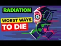 Radiation - Worst Ways to Die