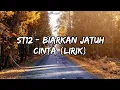 ST12 - BIARKAN JATUH CINTA || LIRIK