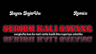 Download SERIBU KALI SAYANG Remix (DJ Beyes DejaVu) MP3