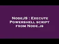 NodeJS Execute Powershell script from Node js