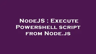 NodeJS Execute Powershell script from Node js