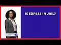 Is EDP445 In Jail