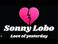 Download Lagu [Pop] Sonny Lobo - Love of yesterday (official video)