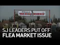 San Jose Leaders Put Flea Market Land Issue on Hold Leaving Vendors in Flux