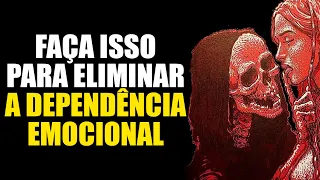 10 PASOS PARA ELIMINAR A DEPENDENCIA EMOCIONAL de PESSOAS TÓXICAS
