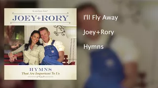 joey rory ill fly away hymns that are important to us