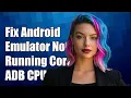 Fix Android Emulator Not Running for Cordova App ADB CPU Info Solution