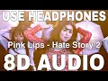 Download Lagu Pink Lips (8D Audio) || Hate Story 2 || Sunny Leone || Meet Bros Anjjan, Khushboo Grewal