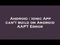 Android Ionic App can t build on Android AAPT Error