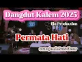 Download Lagu Dangdut Kalem 2025 | Permata Hati | Ijjo Production| suara jernih Bass Gleerr!!!