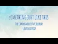 Download Lagu The Chainsmoker \u0026 Coldplay - Something Just Like This (Lyrics) - (Aspen Cover)