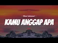 Kamu anggap Apa - Ghea Indrawari ( Lirik Lagu ) Kamu anggap Apa Lirik