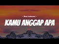 Kamu anggap Apa - Ghea Indrawari ( Lirik Lagu ) Kamu anggap Apa Lirik