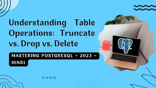 Understanding Table Operations Truncate vs Drop vs Delete Mastering PostgreSQL