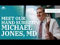 Meet Our New Hand Surgeon Michael Jones MD