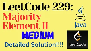 LeetCode 229 Majority Element II MEDIUM JAVA Detailed Solution