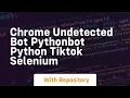 chrome undetected bot pythonbot python tiktok selenium