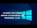 Parser Returned Error 0xc00ce508 on Windows Fix Error Parsing Parser